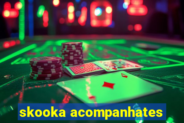 skooka acompanhates